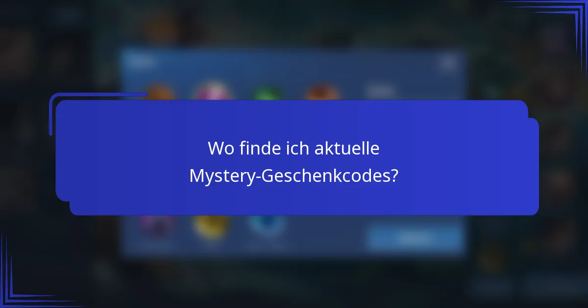 Wo finde ich aktuelle Mystery-Geschenkcodes?