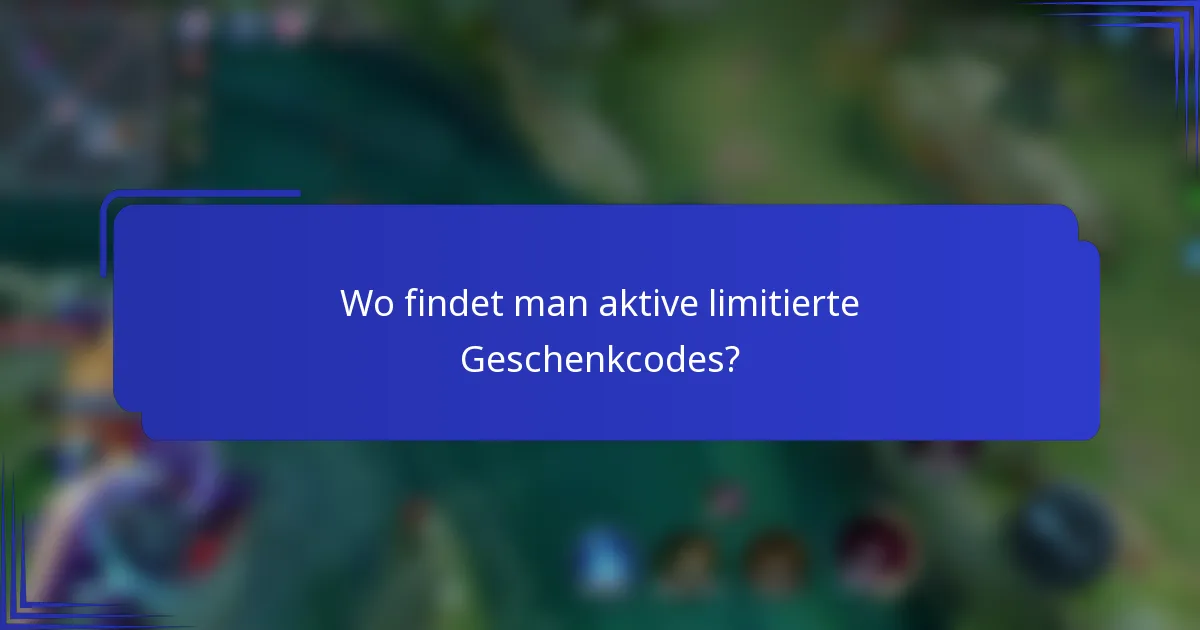Wo findet man aktive limitierte Geschenkcodes?